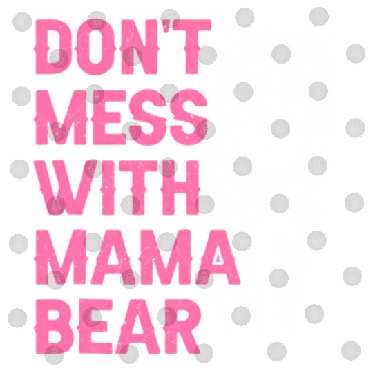 Don'T Mess With Mama Bear Mothers Day Mama Bear Digital Files