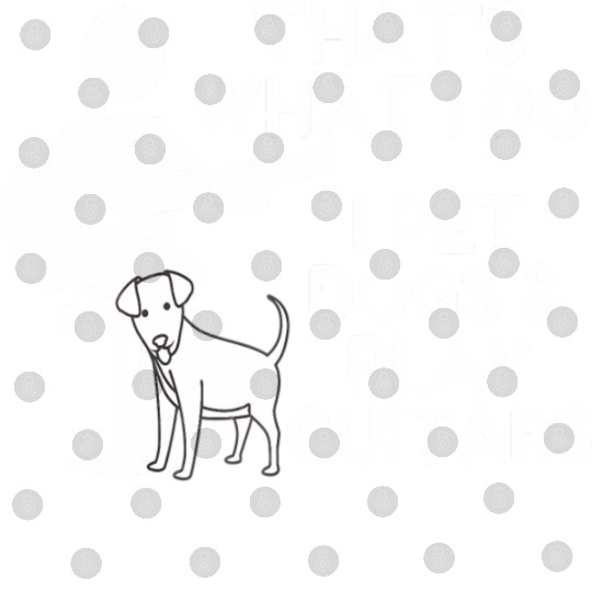 That What I Do I Pet Dogs I Play Guitars Guitar Digital Files