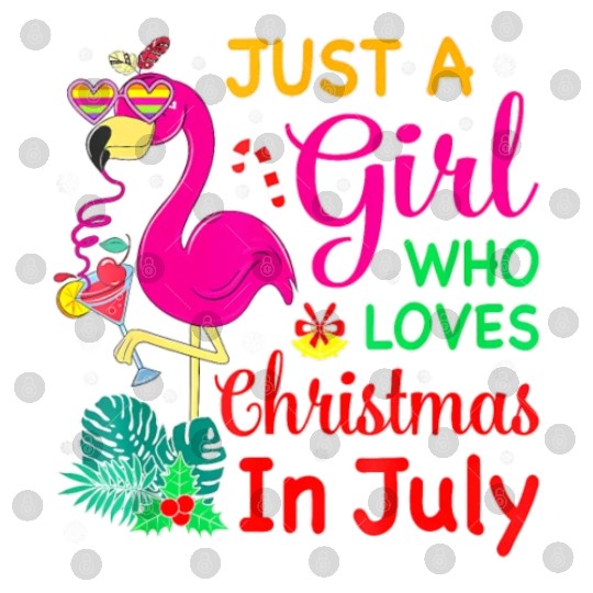 Just A Girl Who Loves Christmas In July And Digital Files