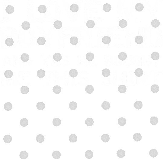 I Love My Boyfriend And Yes He Bought Me This Digital Files