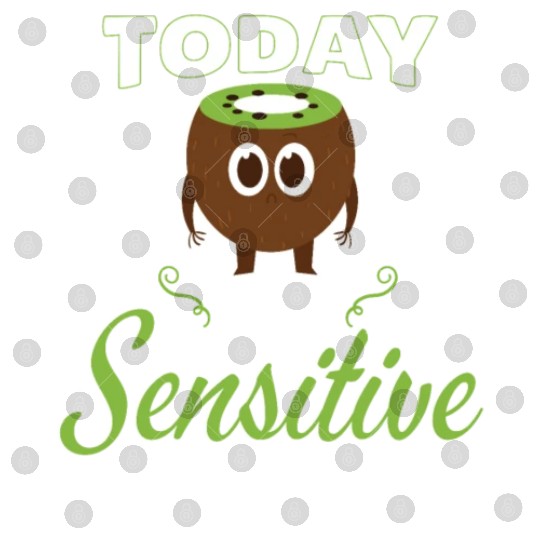 Today Im Sensitive Kiwi Digital Files