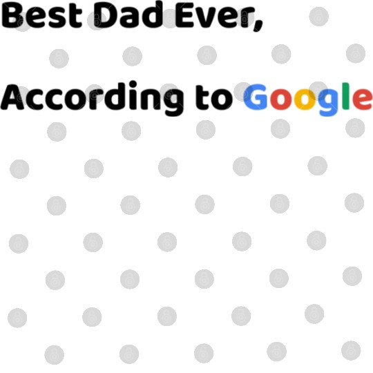 Best Dad Ever, According to Google (Father's Day) Digital Files