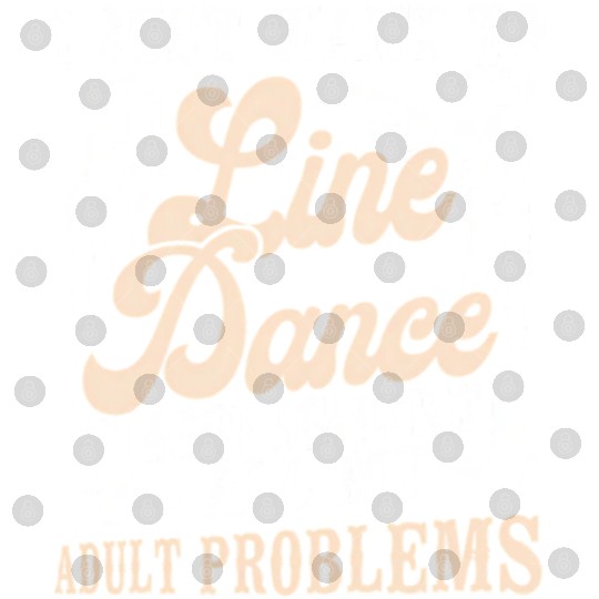 Line Dancing Dance Teacher I Just Want To Line Digital Files