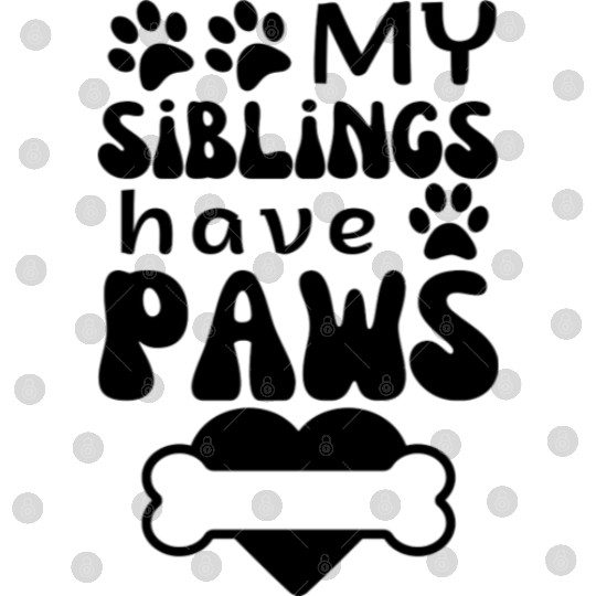 MY siblings have Paws,funny Dog baby Infant Outfit Digital Files