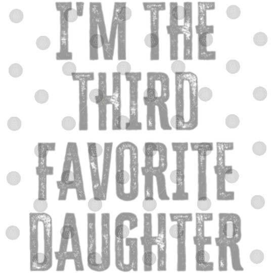 I'M The Third Favorite Daughter Siblings Family Digital Files