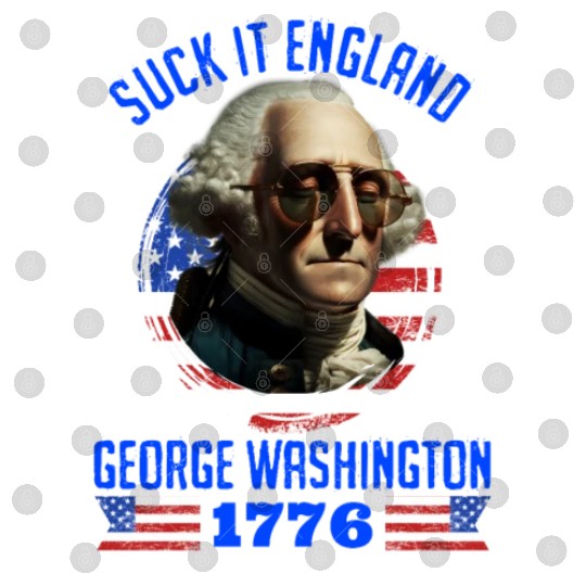 George Washington 1776 Suck it England USA Digital Files