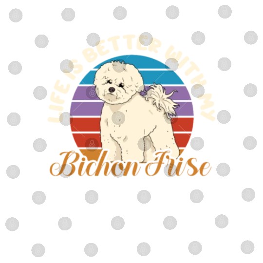 Life Is Better With My Bichon Frise Retro Vintage Digital Files
