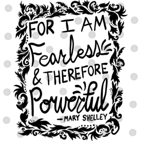 For I Am Fearless Therefore Powerful Mary Shelley Digital Files