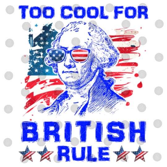 George Washington Too cool for British Rule US Digital Files