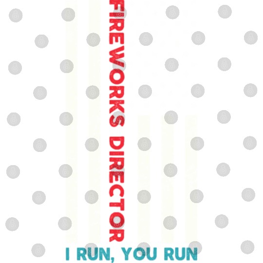 Fireworks Director If I Run You Run 4th Of July Digital Files