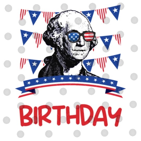 Its my Birthday Independence Day George Washington Digital Files