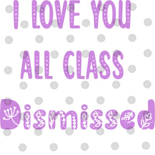 I Love You All Class Dismissed Teacher Last Day Of Digital Files
