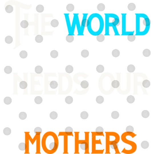 World needs mothers vintage Digital Files
