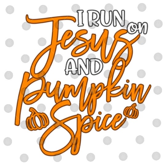 Running I Run On Jesus And Pumpkin Spice Digital Files