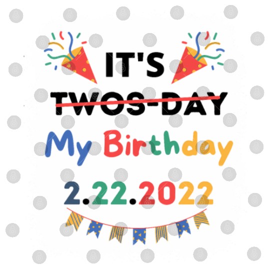 Its My Twosday Tuesday 2 22 22 Feb 2022 Bleached Digital Files