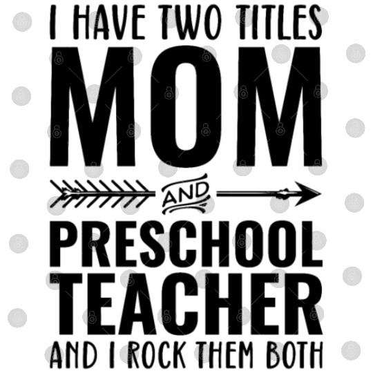 I Have Two Titles Mom and PRESCHOOL TEACHER Digital Files