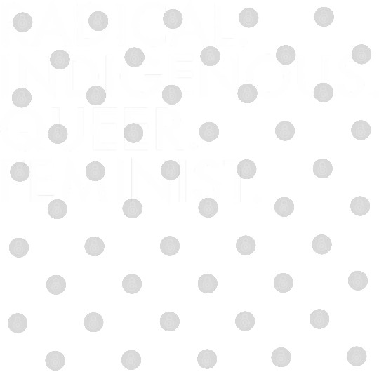 Radical Indigenous Queer Feminist Digital Files