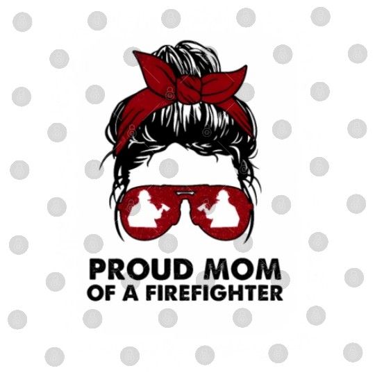 Proud Mom Of A Firefighter Bleached Messy Bun Us F Digital Files