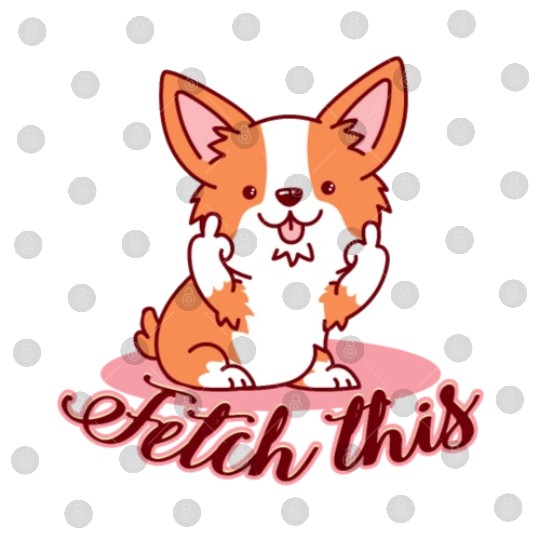 Funny Corgi Dog Middle Finger Fetch This Digital Files