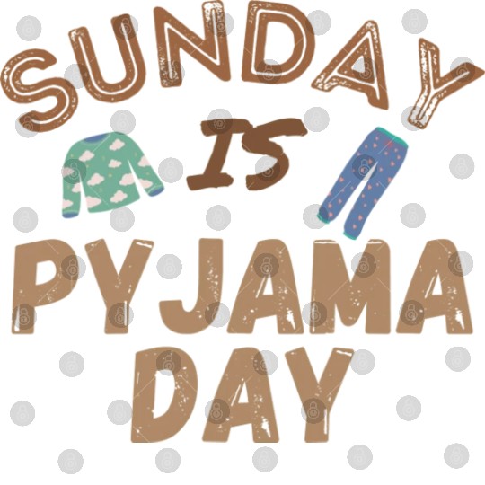 Sunday is Pyjama Day Digital Files
