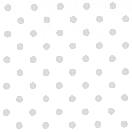 My Dog Stepped On A Bee Viral Quote Cringe Digital Files