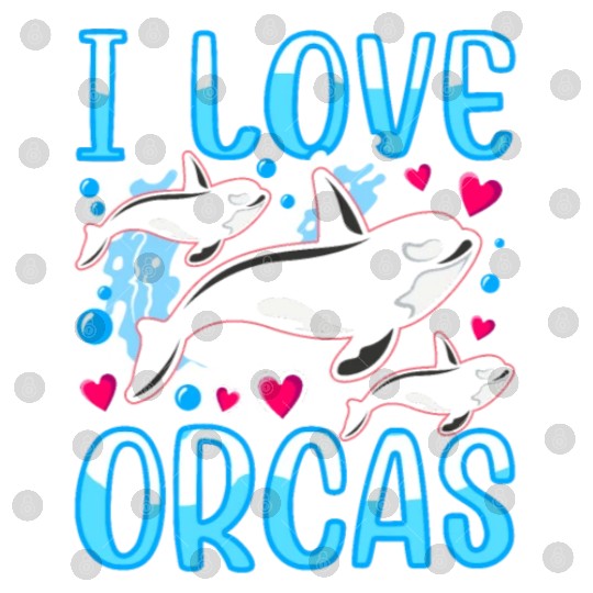 I Love Orcas Whale Protect Orca Sea Digital Files