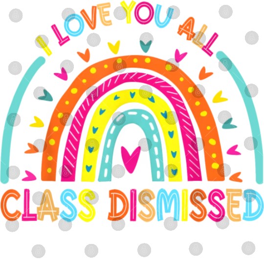 I Love You All Class Dismissed Teacher Last Day Of Digital Files