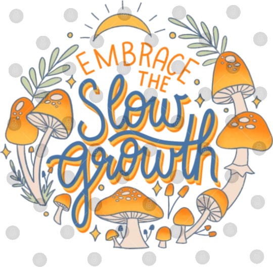 Embrace The Slow Growth Digital Files