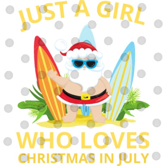JUST A GIRL WHO LOVES CHRISTMAS IN JULY Digital Files