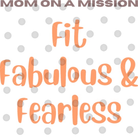Mom on a Mission Fit, Fabulous, and Fearless Digital Files
