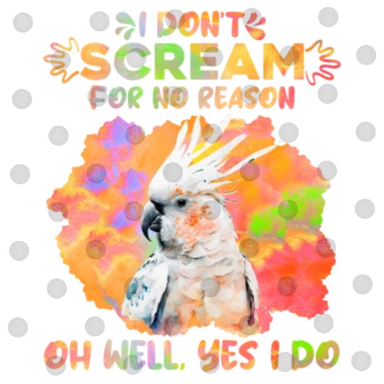 Cockatoos I don't Scream for no Reason Parrot love Digital Files