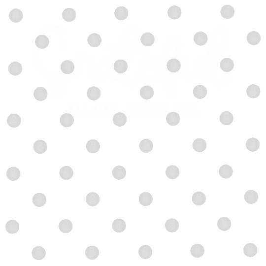 Embrace Gratitude - Grateful All Day Every Day Digital Files