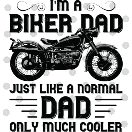 I m A Biker Dad Just Like A Normal Dad Only Much Digital Files