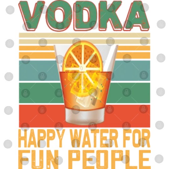 Vodka Happy Water For Fun People Vodka Lovers Digital Files