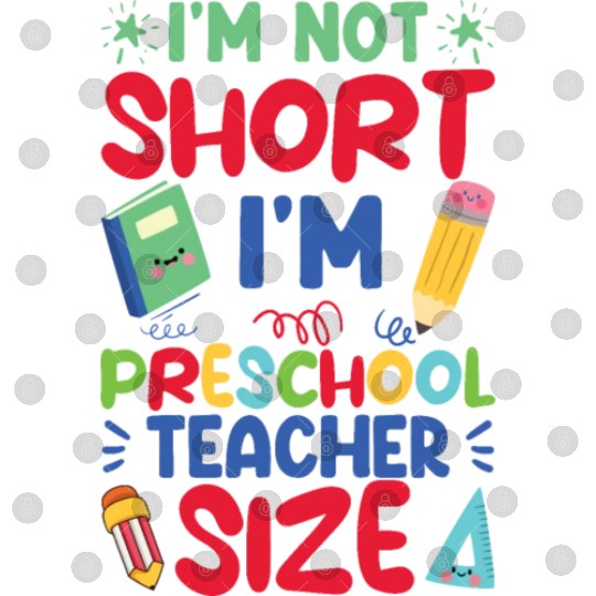 Funny I'm Not Short I'm Preschool Teacher Size Digital Files