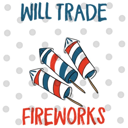 Will Trade Wife For Fireworks Funny 4th Of Julytra Digital Files