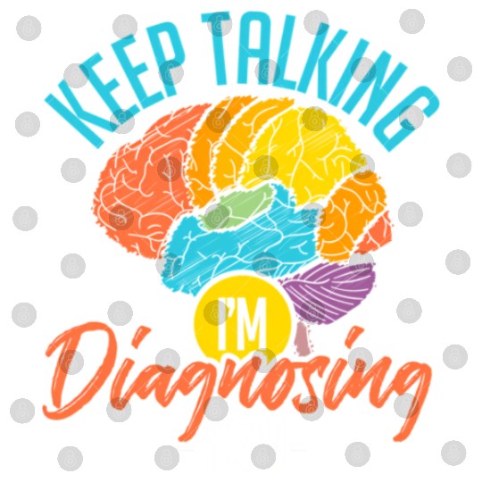 Keep Talking Im Diagnosing You Psychology Digital Files