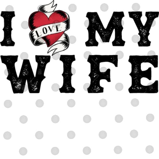 I Heart My Wife at Vintage Tattoo Style Digital Files