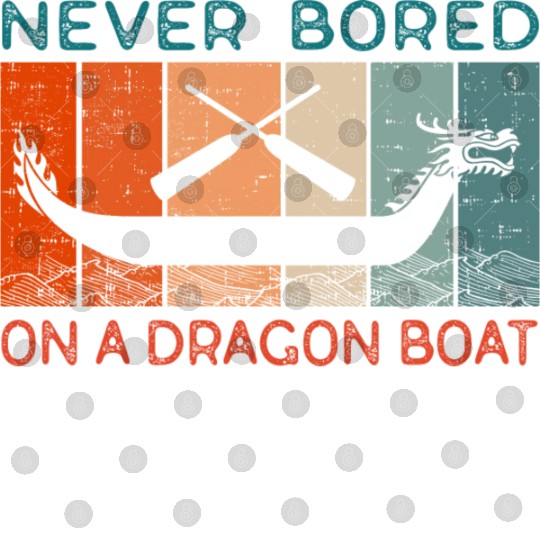 Never Bored On A Dragon Boat Funny Racing Digital Files