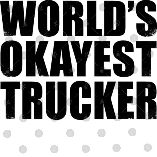 World s Okayest Trucker Grunge Truck Driver Digital Files