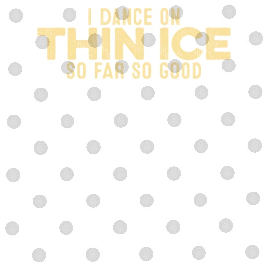 I Dance On Thin Ice So Far So Good Funny Cool Digital Files