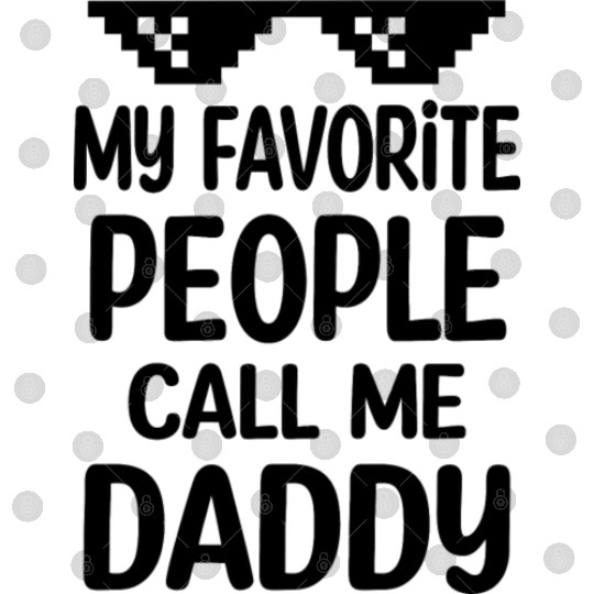My Favorite People Call Me Daddy Digital Files