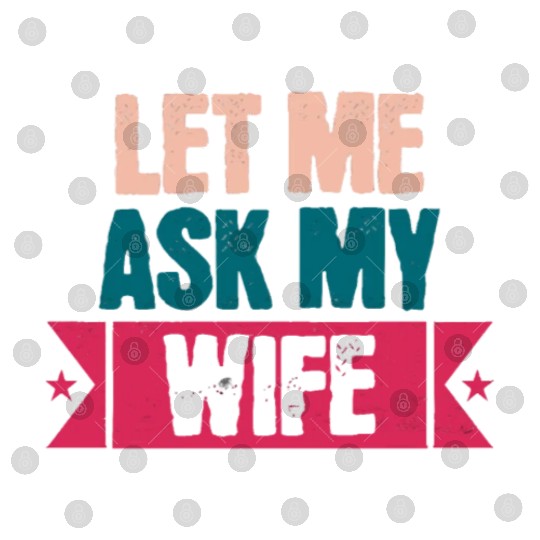 Let Me Ask My Wife Funny Saying Digital Files