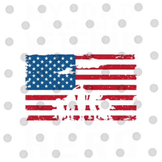 My Dad Is Not Just A Veteran He's My Hero Digital Files