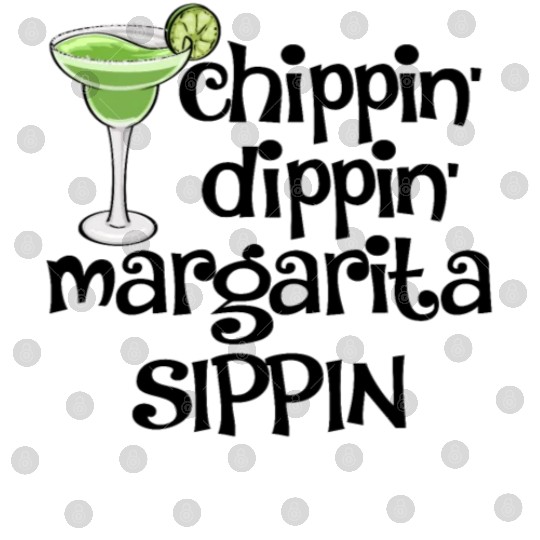 Chippin Dippin Margarita Sippin Digital Files