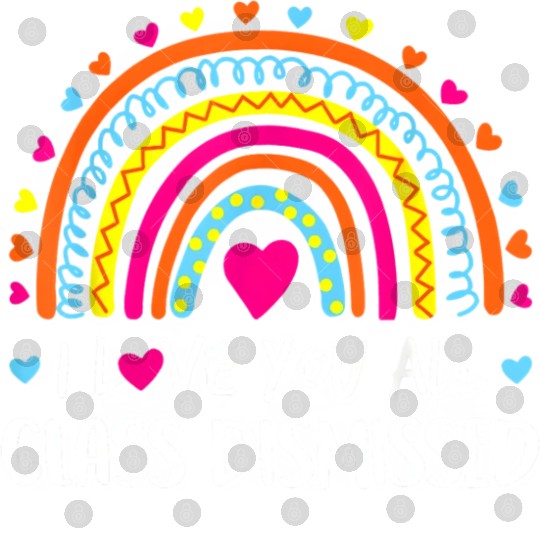 I Love You All Class Dismissed Teacher Last Day Of Digital Files