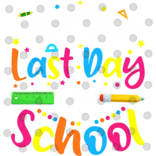 Happy Last Day Of School Teacher Student Digital Files