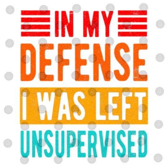 Funny In My Defense I Was Left Unsupervised Digital Files