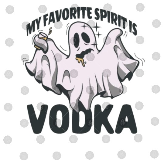 My Favorite Spirit Is Vodka Halloween Vodka Ghost Digital Files