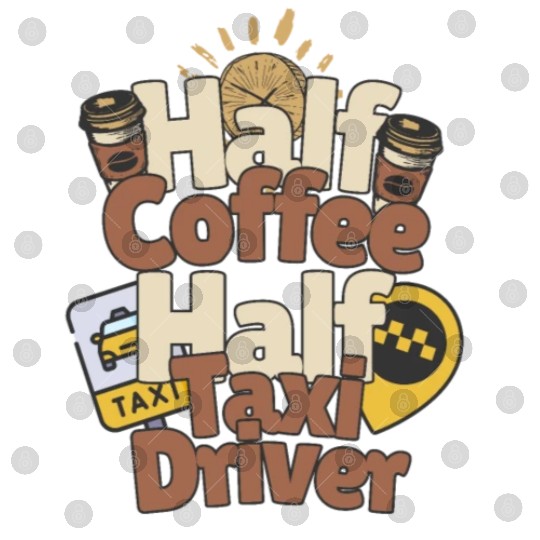 Half Coffe Half Taxi Driver Digital Files
